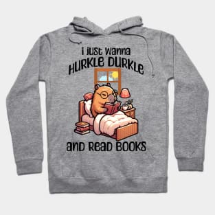 I Just Wanna Hurkle Durkle and Read Books capybara design Hoodie